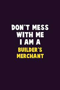 Don't Mess With Me, I Am A Builder's Merchant