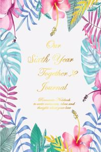 Our Sixth Year Together Journal: Lined Notebook / Journal Gift, 120 Pages, 6x9, Soft Cover, Matte Finish