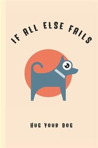 If All Else Fails Hug Your Dog