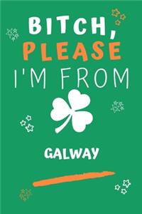 Bitch Please I'm From Galway: Perfect Gag Gift For Someone From Galway! - Blank Lined Notebook Journal - 120 Pages 6 x 9 Format - Office - Gift-