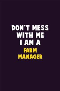 Don't Mess With Me, I Am A Farm Manager