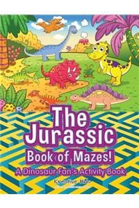 Jurassic Book of Mazes! A Dinosaur Fan's Activity Book