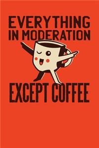 Everything In Moderation Except Coffee