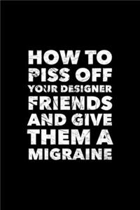 How to piss of your designer friends and give them a migraine