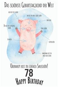 Das schönste Geburtstagskind der Welt Überhaupt bist du einfach Sauschön 78 Happy Birthday