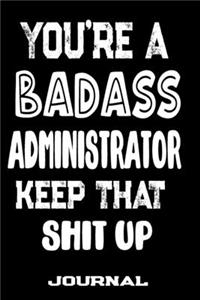 You're A Badass Administrator Keep That Shit Up