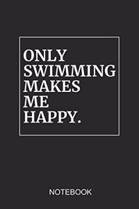 Only Swimming Makes Me Happy Notebook