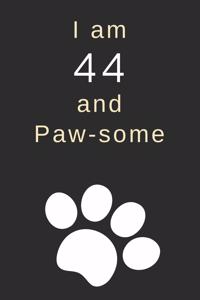 I am 44 and Paw-some