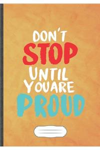 Don't Stop Until You Are Proud