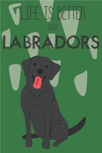 Life Is Better With Labradors