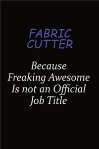 Fabric Cutter Because Freaking Awesome Is Not An Official Job Title