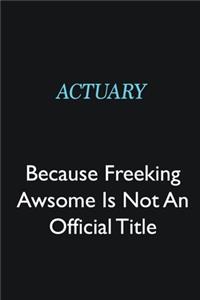 Actuary Because Freeking Awsome is not an official title