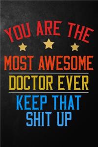 You Are The Most Awesome Doctor Ever Keep That Shit Up