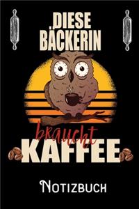 Diese Bäckerin braucht Kaffee - Notizbuch