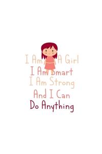 I Am A Girl I Am Smart I Am Strong And I Can Do Anything