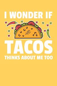 I Wonder If Tacos Think About Me Too