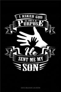 I Asked God For A Purpose He Sent Me My Son