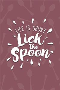 Life Is Short, Lick The Spoon