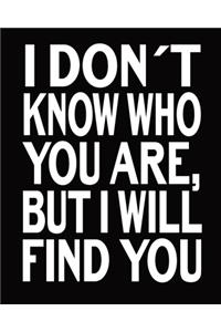 I Don't Who You Are, But I Will Find You