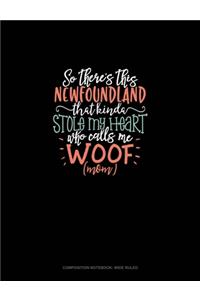 So There's This Newfoundland That Kinda Stole My Heart Who Calls Me Woof (Mom)