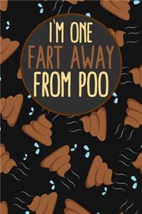 I'm One Fart Away From Poo
