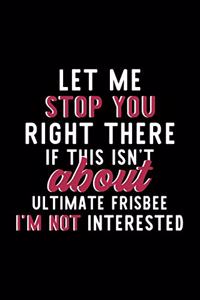 Let Me Stop You Right There If This Isn't About Ultimate Frisbee I'm Not Interested