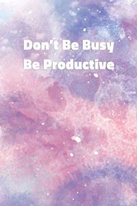 Don't Be Busy Be Productive