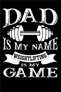 Dad Is My Name Weightlifting Is My Game