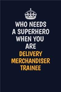 Who Needs A Superhero When You Are Delivery Merchandiser Trainee