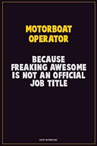 Motorboat Operator, Because Freaking Awesome Is Not An Official Job Title