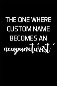 The One Where Custom Name Becomes An Acupuncturist