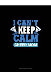 I Can't Keep Calm I'm A Cheer Mom