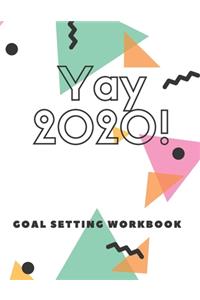 Yay 2020! Goal Setting Workbook