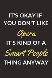 It's Okay If You Don't Like Opera It's Kind Of A Smart People Thing Anyway