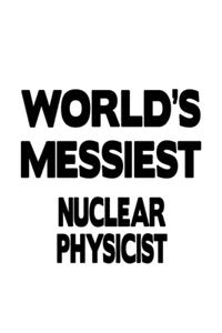 World's Messiest Nuclear Physicist