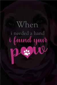 When I Needed A Hand I Found Your Paw
