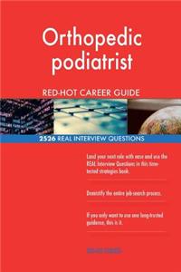 Orthopedic podiatrist RED-HOT Career Guide; 2526 REAL Interview Questions