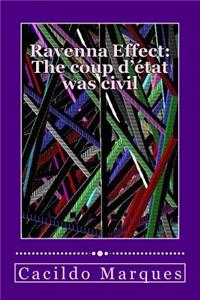 Ravenna Effect - The Coup D'Etat Was Civil