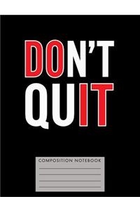 Don't Quit Composition Notebook
