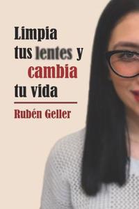 Limpia Tus Lentes Y Cambia Tu Vida