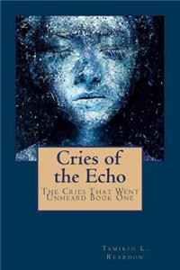 Cries of the Echo: The Cries That Went Unheard Book One