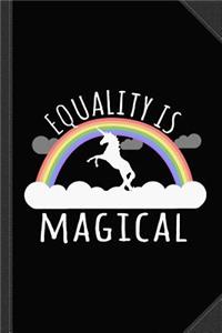 Equality Is Magical Journal Notebook