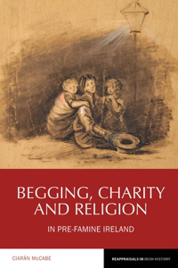 Begging, Charity and Religion in Pre-Famine Ireland