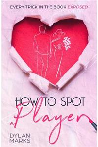 How to Spot A Player