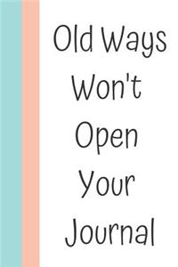 Old Ways Won't Open Your Journal
