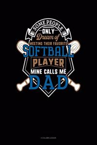 Some People Only Dream of Meeting Their Favorite Softball Player Mine Calls Me Dad