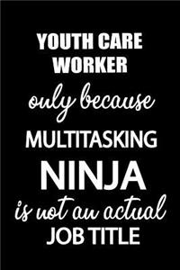 Youth Care Worker Only Because Multitasking Ninja Is Not an Actual Job Title