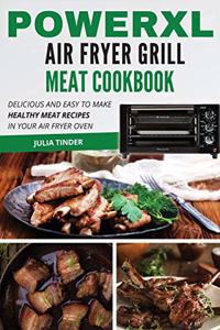 PowerXL Air Fryer Grill Meat Cookbook: Delicious and Easy To Make Healthy Meat Recipes in your Air Fryer Oven