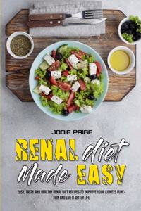 Renal Diet Made Easy: Easy, Tasty and Healthy Renal Diet Recipes to Improve Your Kidneys Function and Live a Better Life