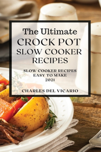 The Ultimate Crock Pot Slow Cooker Recipes 2021